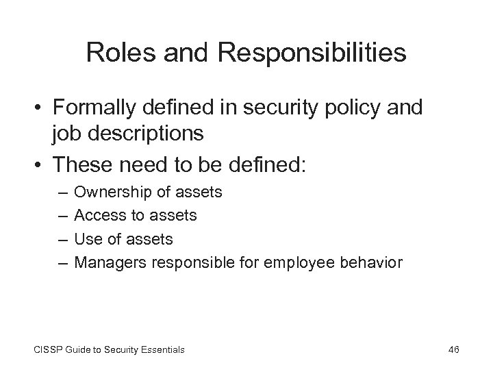 Roles and Responsibilities • Formally defined in security policy and job descriptions • These