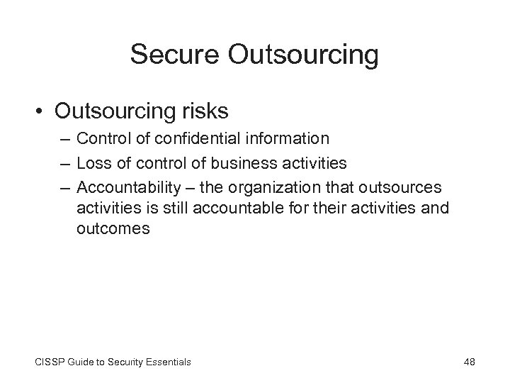 Secure Outsourcing • Outsourcing risks – Control of confidential information – Loss of control