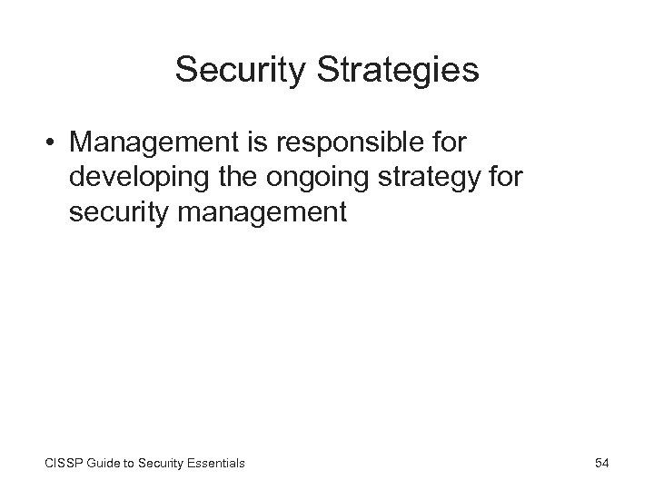 Security Strategies • Management is responsible for developing the ongoing strategy for security management