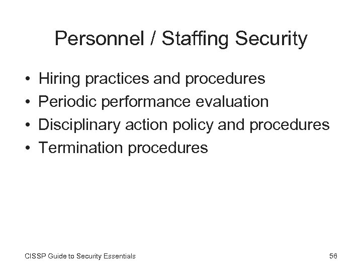 Personnel / Staffing Security • • Hiring practices and procedures Periodic performance evaluation Disciplinary