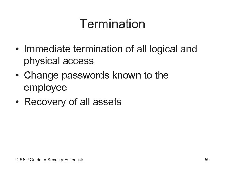 Termination • Immediate termination of all logical and physical access • Change passwords known