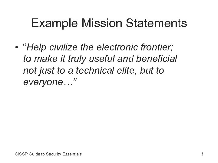 Example Mission Statements • “Help civilize the electronic frontier; to make it truly useful