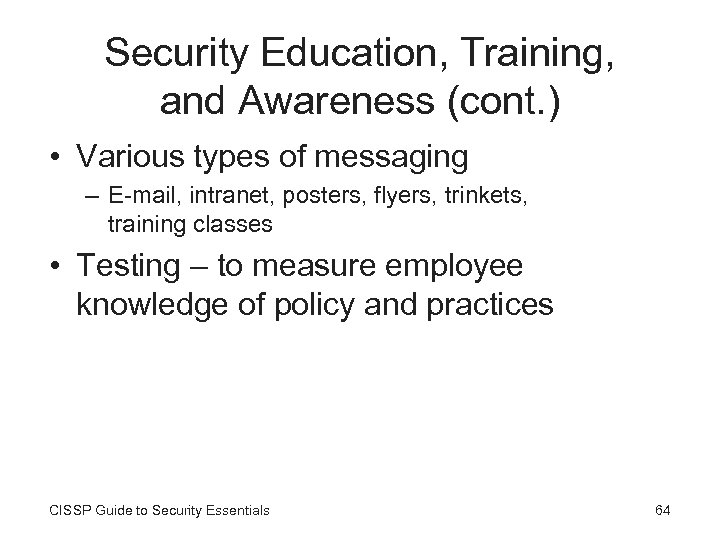 Security Education, Training, and Awareness (cont. ) • Various types of messaging – E-mail,