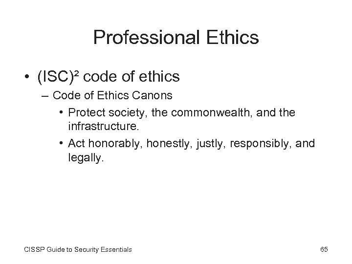 Professional Ethics • (ISC)² code of ethics – Code of Ethics Canons • Protect