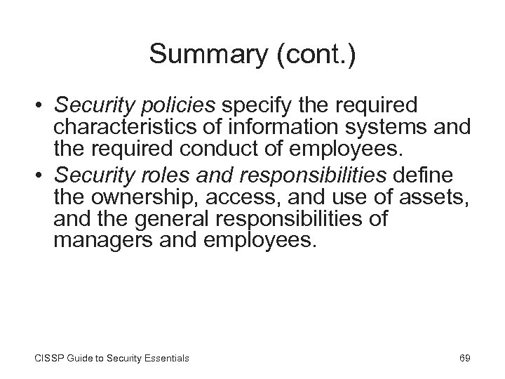 Summary (cont. ) • Security policies specify the required characteristics of information systems and