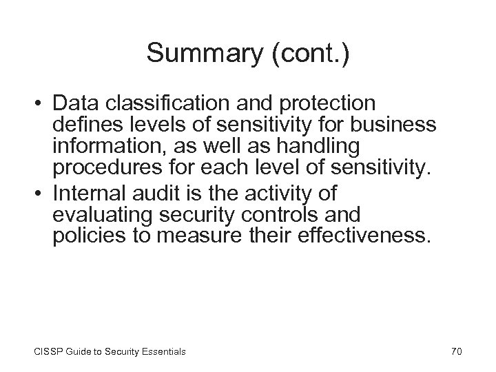 Summary (cont. ) • Data classification and protection defines levels of sensitivity for business