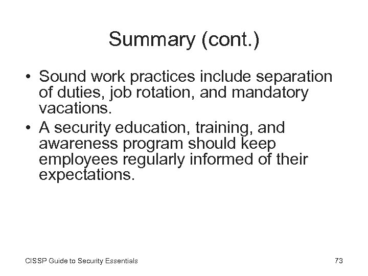 Summary (cont. ) • Sound work practices include separation of duties, job rotation, and
