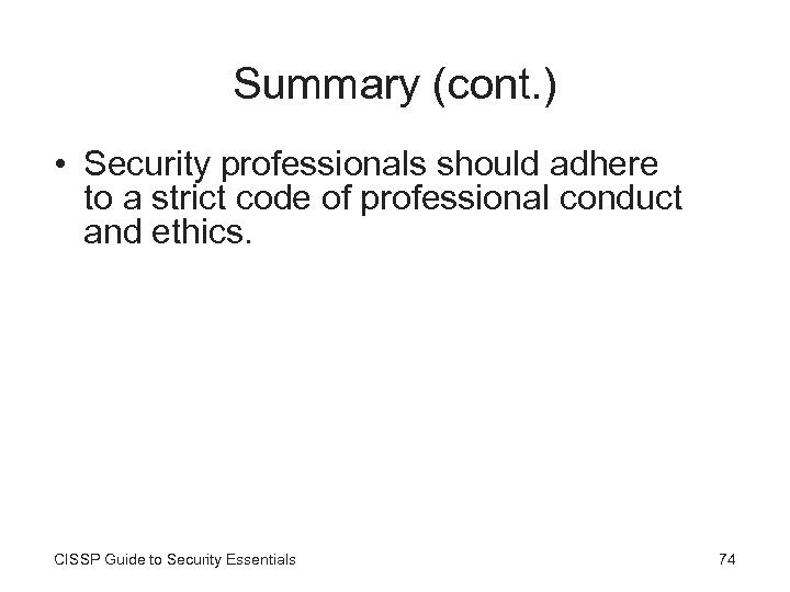 Summary (cont. ) • Security professionals should adhere to a strict code of professional