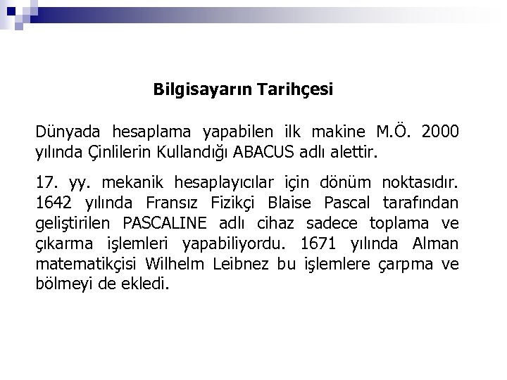 Bilgisayarın Tarihçesi Dünyada hesaplama yapabilen ilk makine M. Ö. 2000 yılında Çinlilerin Kullandığı ABACUS