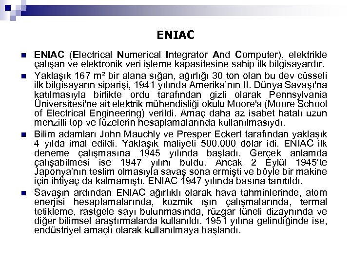 ENIAC n n ENIAC (Electrical Numerical Integrator And Computer), elektrikle çalışan ve elektronik veri