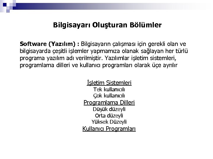 Bilgisayarı Oluşturan Bölümler Software (Yazılım) : Bilgisayarın çalışması için gerekli olan ve bilgisayarda çeşitli