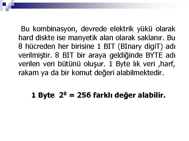 Bu kombinasyon, devrede elektrik yükü olarak hard diskte ise manyetik alan olarak saklanır. Bu