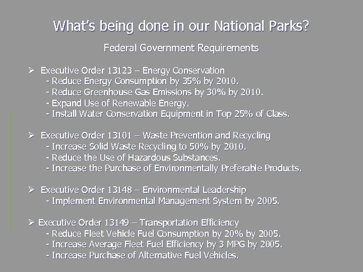 What’s being done in our National Parks? Federal Government Requirements Ø Executive Order 13123