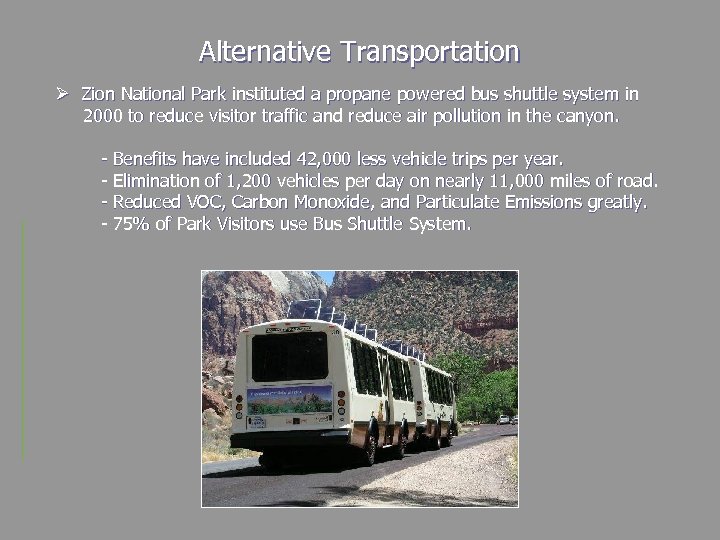 Alternative Transportation Ø Zion National Park instituted a propane powered bus shuttle system in