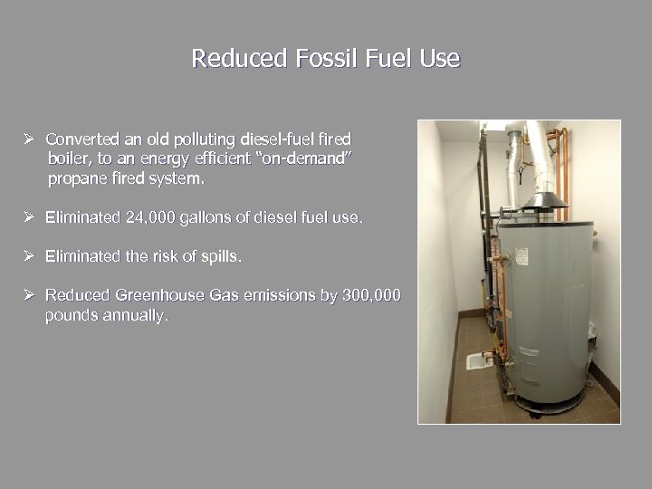 Reduced Fossil Fuel Use Ø Converted an old polluting diesel-fuel fired boiler, to an