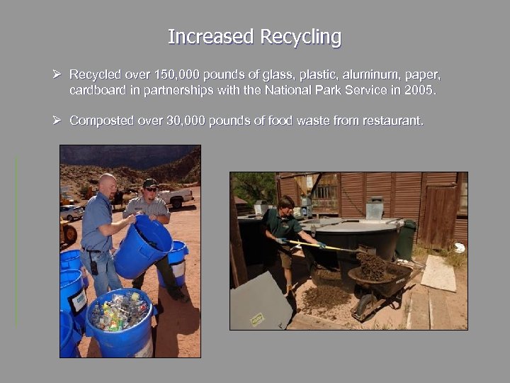 Increased Recycling Ø Recycled over 150, 000 pounds of glass, plastic, aluminum, paper, cardboard