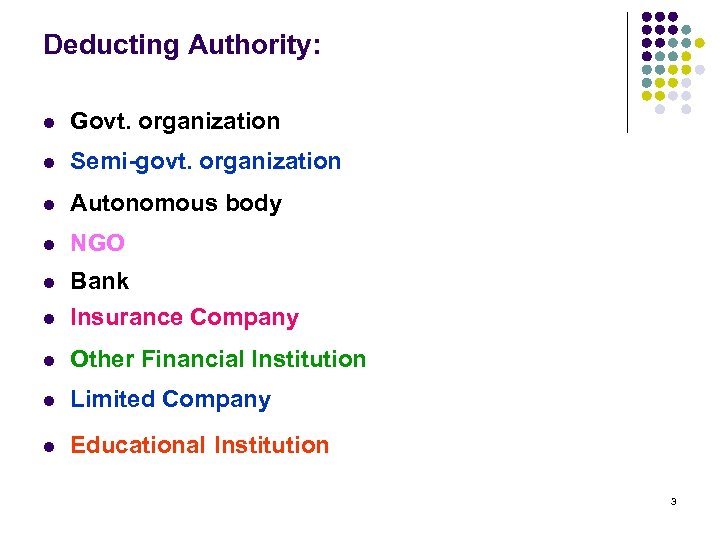 Deducting Authority: l Govt. organization l Semi-govt. organization l Autonomous body l NGO l