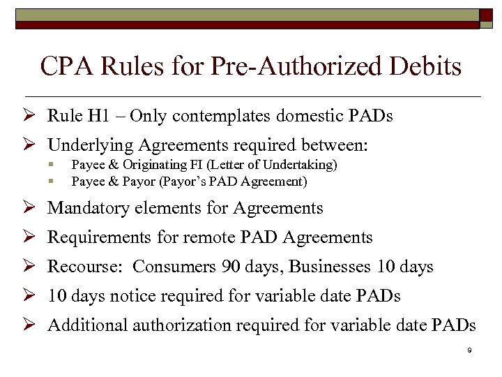 CPA Rules for Pre-Authorized Debits Ø Rule H 1 – Only contemplates domestic PADs