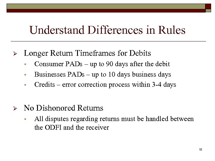 Understand Differences in Rules Ø Longer Return Timeframes for Debits § § § Ø