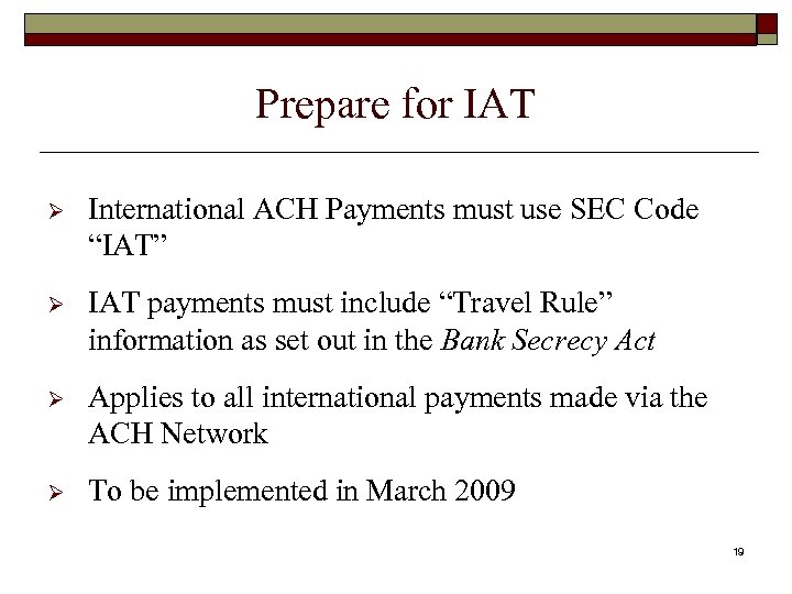 Prepare for IAT Ø International ACH Payments must use SEC Code “IAT” Ø IAT
