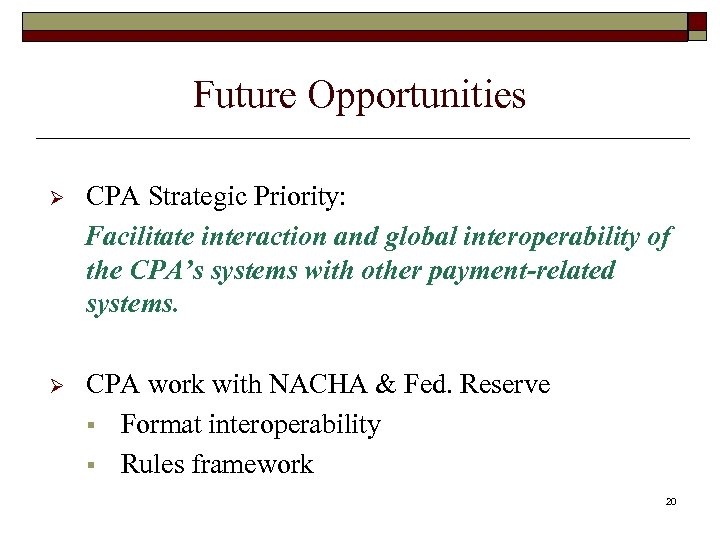 Future Opportunities Ø CPA Strategic Priority: Facilitate interaction and global interoperability of the CPA’s