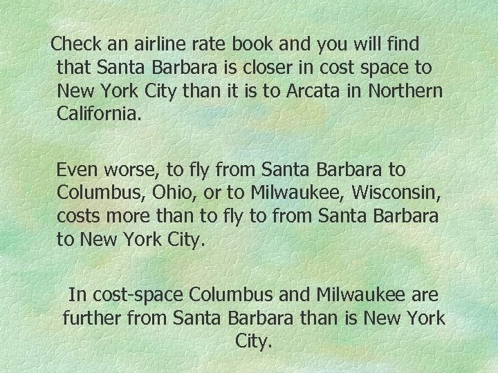 Check an airline rate book and you will find that Santa Barbara is closer