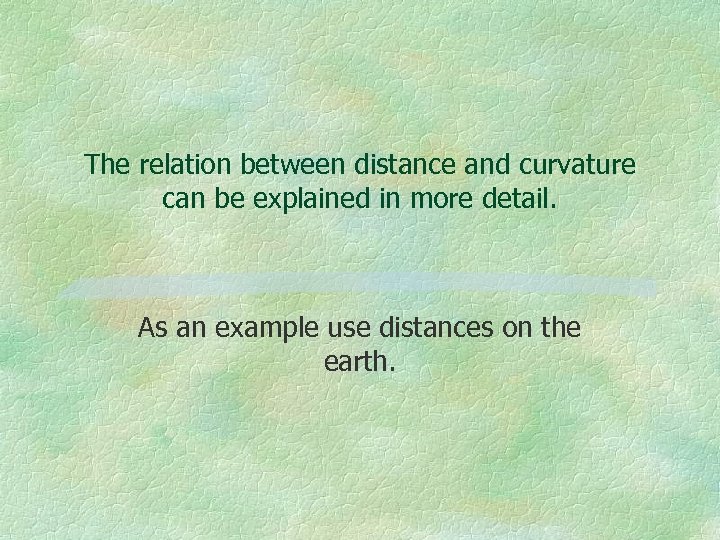 The relation between distance and curvature can be explained in more detail. As an
