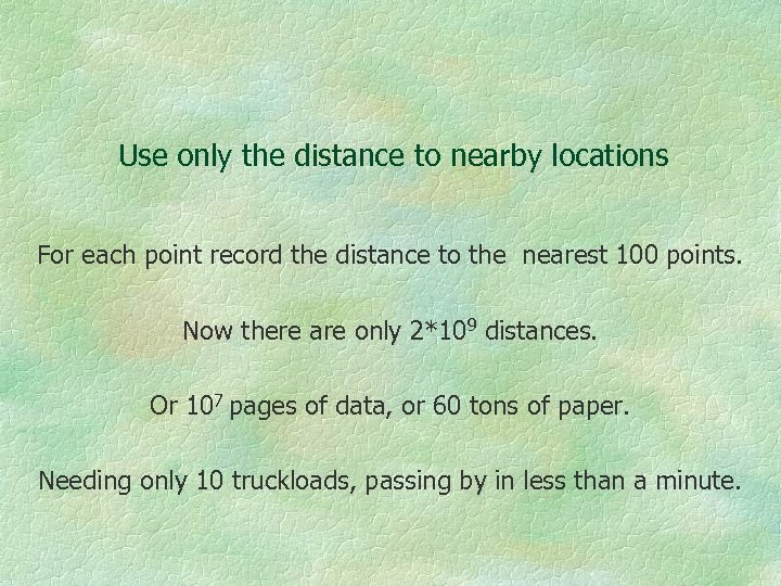 Use only the distance to nearby locations For each point record the distance to