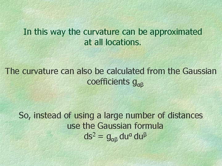 In this way the curvature can be approximated at all locations. The curvature can