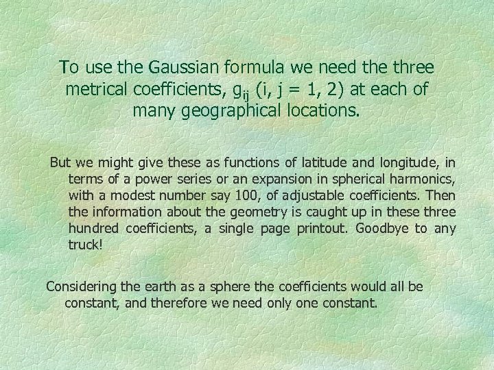 To use the Gaussian formula we need the three metrical coefficients, gij (i, j