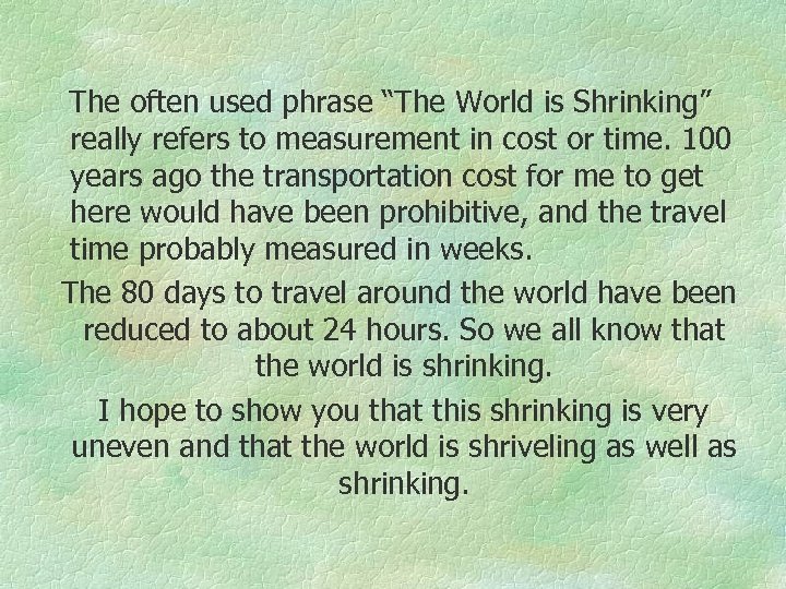The often used phrase “The World is Shrinking” really refers to measurement in cost