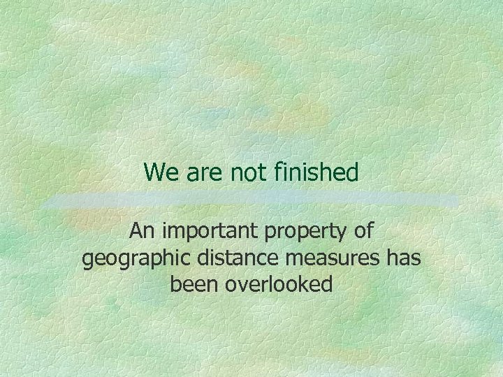 We are not finished An important property of geographic distance measures has been overlooked