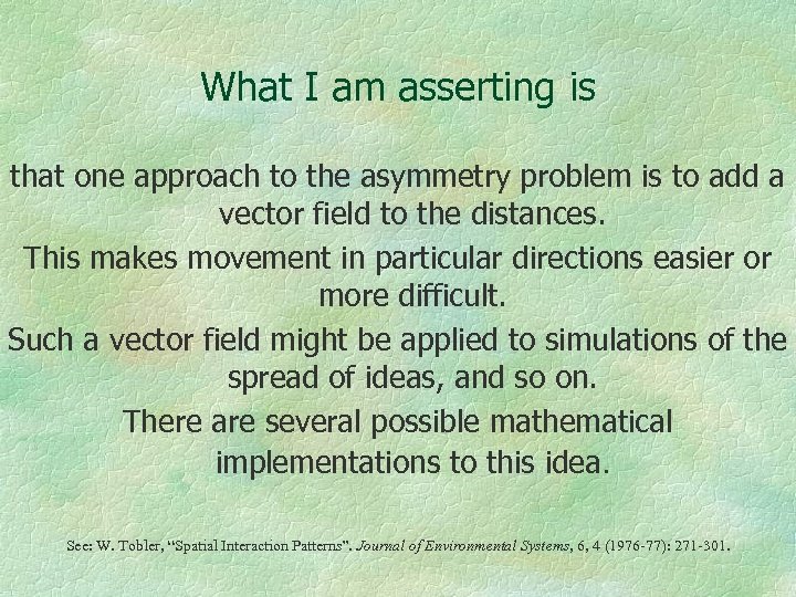 What I am asserting is that one approach to the asymmetry problem is to