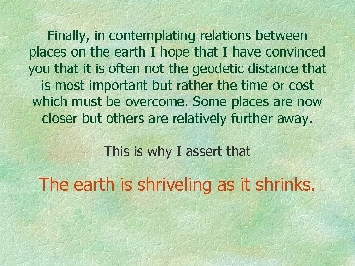 Finally, in contemplating relations between places on the earth I hope that I have