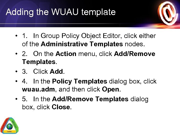 Adding the WUAU template • 1. In Group Policy Object Editor, click either of