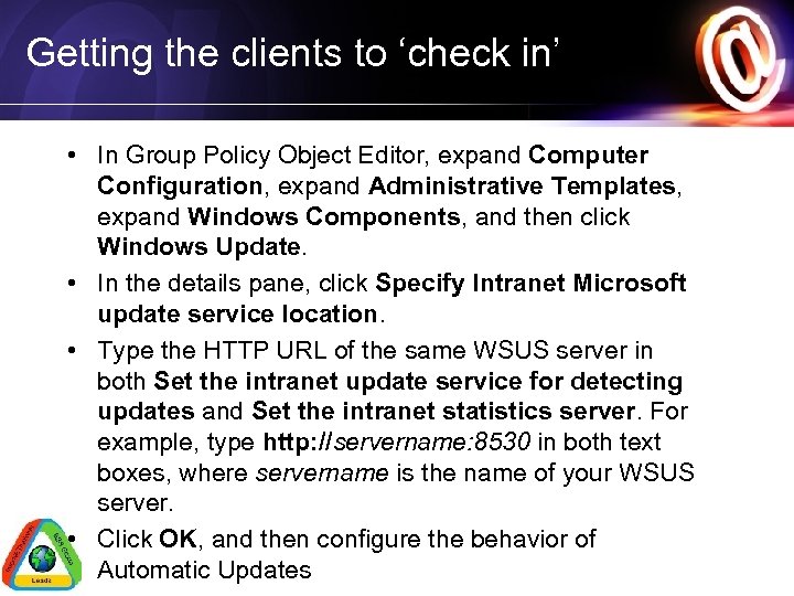 Getting the clients to ‘check in’ • In Group Policy Object Editor, expand Computer