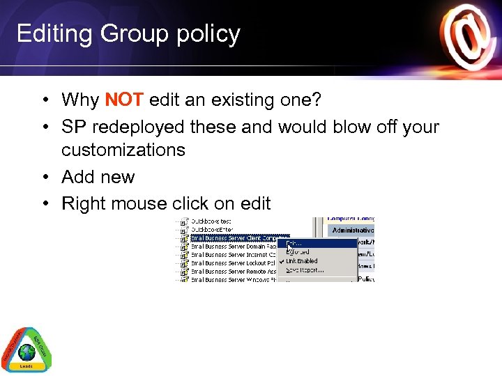 Editing Group policy • Why NOT edit an existing one? • SP redeployed these