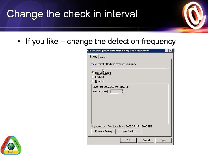 Change the check in interval • If you like – change the detection frequency
