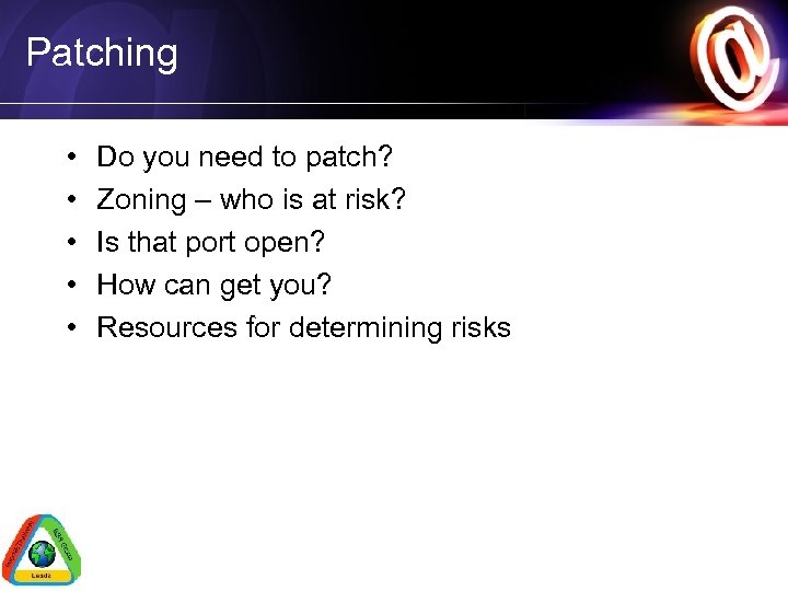 Patching • • • Do you need to patch? Zoning – who is at