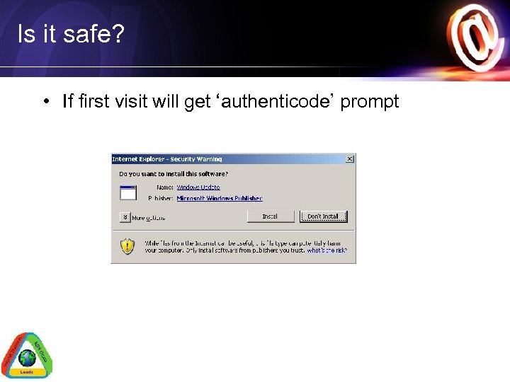 Is it safe? • If first visit will get ‘authenticode’ prompt 