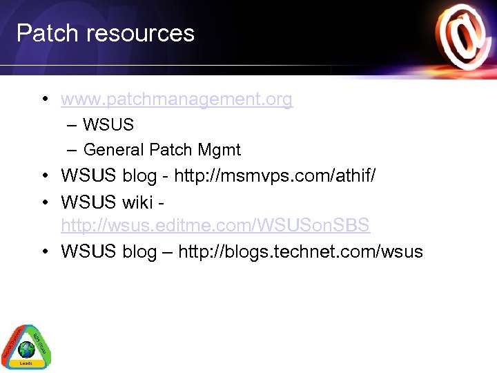 Patch resources • www. patchmanagement. org – WSUS – General Patch Mgmt • WSUS