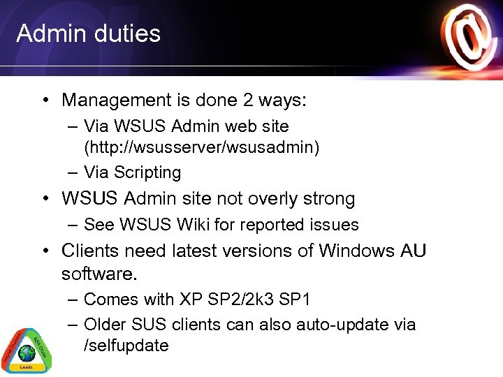 Admin duties • Management is done 2 ways: – Via WSUS Admin web site