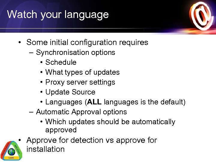 Watch your language • Some initial configuration requires – Synchronisation options • Schedule •