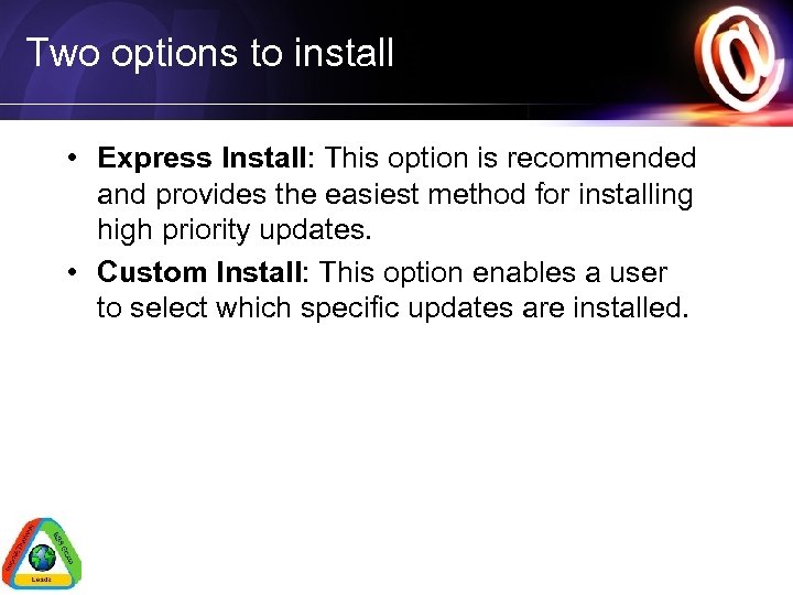 Two options to install • Express Install: This option is recommended and provides the