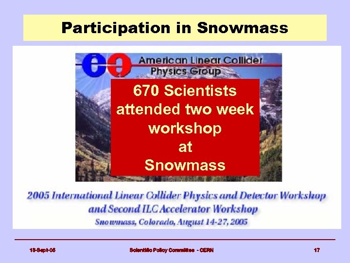 Participation in Snowmass 670 Scientists attended two week workshop at Snowmass 13 -Sept-05 Scientific