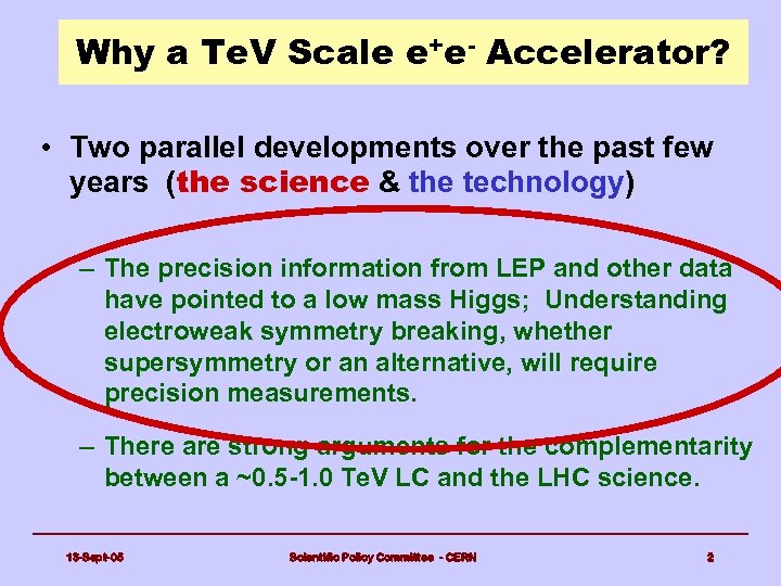 Why a Te. V Scale e+e- Accelerator? • Two parallel developments over the past