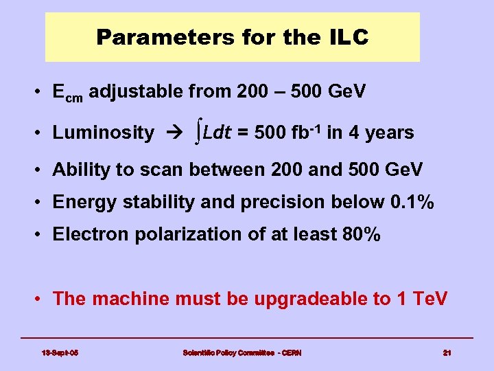 Parameters for the ILC • Ecm adjustable from 200 – 500 Ge. V •