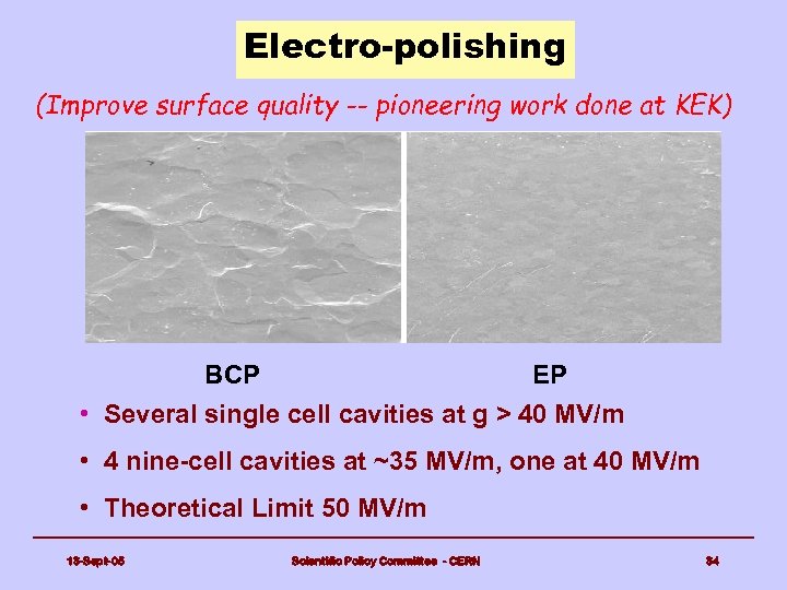 Electro-polishing (Improve surface quality -- pioneering work done at KEK) BCP EP • Several