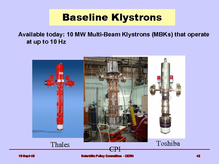 Baseline Klystrons Available today: 10 MW Multi-Beam Klystrons (MBKs) that operate at up to