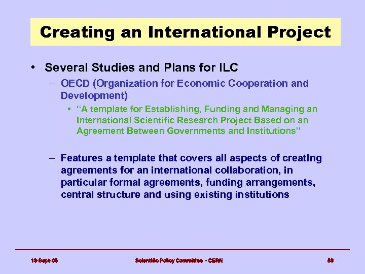 Creating an International Project • Several Studies and Plans for ILC – OECD (Organization